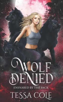 Wolf Denied: A Rejected Mates Reverse Harem Romance (Ensnared By The Pack)