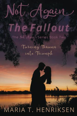 Not Again The Fallout (The Not Again Series Book Two): A Second Chance Romance