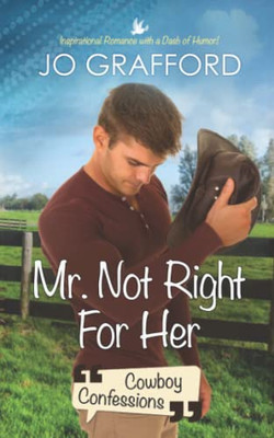 Mr. Not Right For Her (Cowboy Confessions)
