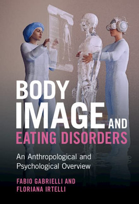 Body Image And Eating Disorders: An Anthropological And Psychological Overview