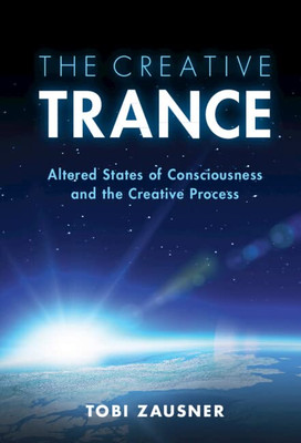 The Creative Trance: Altered States Of Consciousness And The Creative Process