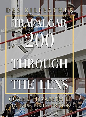 Trafalgar 200 Through The Lens Queen Elizabeth Ii Platinum Jubilee Edition
