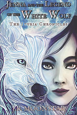 Jenna And The Legend Of The White Wolf (Ituria Chronicles)