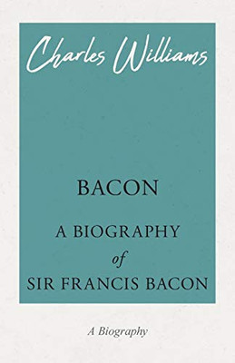 Bacon - A Biography Of Sir Francis Bacon