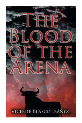 The Blood Of The Arena: Bull-Fighting Novel