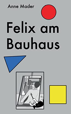 Felix Am Bauhaus (German Edition)