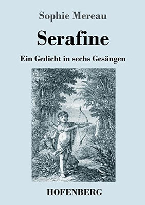 Serafine: Ein Gedicht In Sechs Gesängen (German Edition)