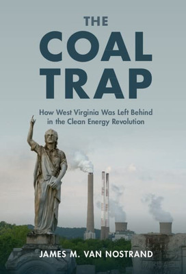 The Coal Trap: How West Virginia Was Left Behind In The Clean Energy Revolution