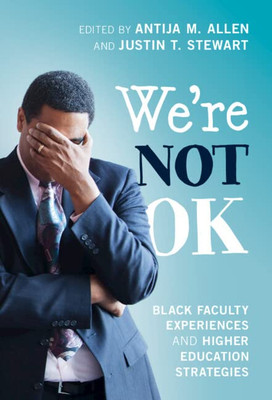 We'Re Not Ok: Black Faculty Experiences And Higher Education Strategies
