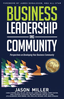 Business Leadership And Community: Perspectives On Developing Your Business Community