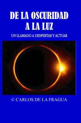 De La Oscuridad A La Luz: Un Llamado A Despertar Y Actuar (Spanish Edition)