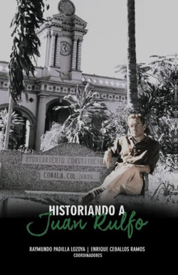 Historiando A Juan Rulfo (Spanish Edition)