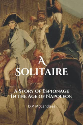 A Solitaire: A Story Of Espionage In The Age Of Napoleon (Stories Of Espionage In The Age Of Napoleon)