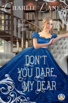 Don'T You Dare, My Dear (The Debutante Dares)