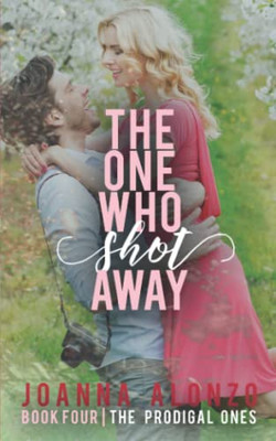 The One Who Shot Away: A Christian Romance (The Prodigal Ones)