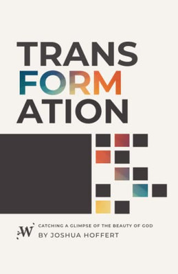 Transformation: Catching A Glimpse Of The Beauty Of God