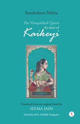 The Vanquished Queen: The Diary Of Kaikeyi