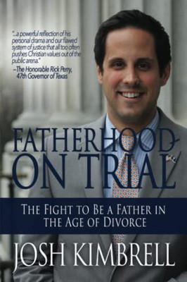 Fatherhood On Trial: The Fight To Be A Father In The Age Of Divorce