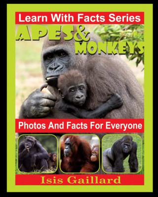 Apes And Monkeys Photos And Facts For Everyone: Animals In Nature (Learn With Facts Series)