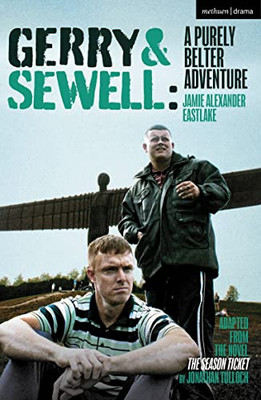 Gerry & Sewell: A Purely Belter Adventure: Adapted From The Novel The Season Ticket By Jonathan Tulloch (Modern Plays)
