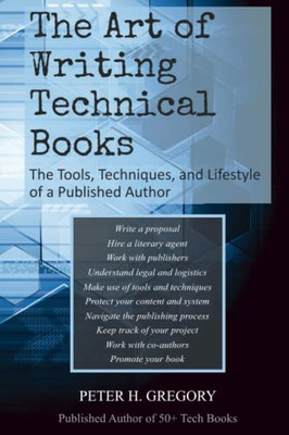 The Art Of Writing Technical Books: The Tools, Techniques, And Lifestyle Of A Published Author