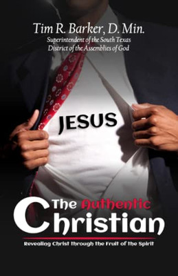 The Authentic Christian: Revealing Christ Through The Fruit Of The Spirit