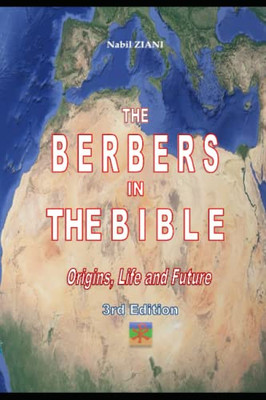 The Berbers In The Bible: Their Origins, Their Life And Their Future