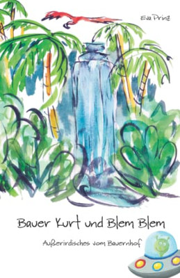 Bauer Kurt Und Blem Blem: Außerirdisches Vom Bauernhof (German Edition)