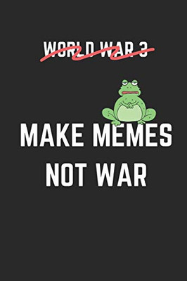 World War : Make Memes Not War: Funny over Notebook