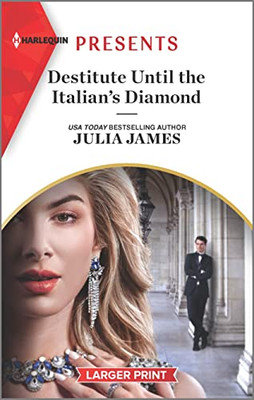 Destitute Until The Italian's Diamond (Harlequin Presents, 4030)