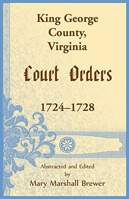 King George County, Virginia Court Orders, 1724-1728