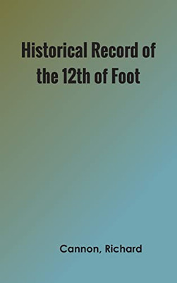 Historical Record Of The Twelfth, Or The East Suffolk, Regiment Of Foot