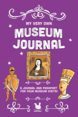 My Very Own Museum Journal: A Journal And Passport Of Museum Visits (My Very Own Journals)