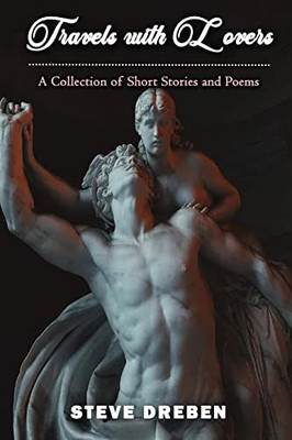 Travels With Lovers: A Collection Of Short Stories & Poems