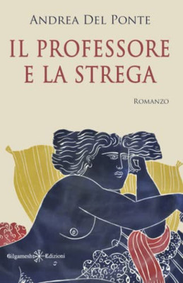 Il Professore E La Strega (Anunnaki - Narrativa) (Italian Edition)