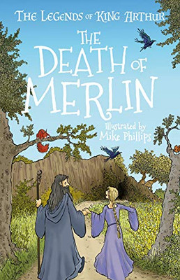 The Legends Of King Arthur: The Death Of Merlin (The Legends Of King Arthur: Merlin, Magic And Dragons (Us Edition), 9)