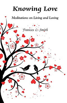 Knowing Love: Meditations On Living And Loving