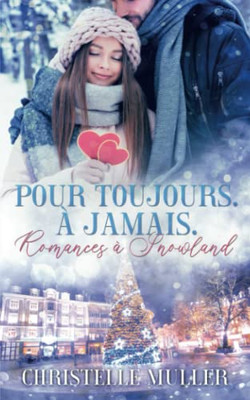 Pour Toujours. À Jamais.: Romances À Snowland (French Edition)