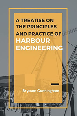 A Treatise On The Principles And Practice Of Harbour Engineering