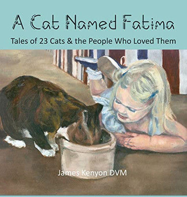 A Cat Named Fatima: Tales Of 23 Cats & The People Who Loved Them