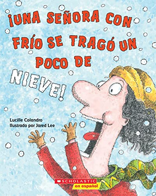 ¡Una Señora Con Frío Se Tragó Un Poco De Nieve! (There Was A Cold Lady Who Swallowed Some Snow!) (Spanish Edition)