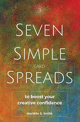 Seven Simple Card Spreads To Boost Your Creative Confidence: Seven Simple Spreads Book 3