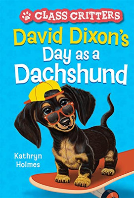 David Dixon's Day As A Dachshund (Class Critters #2)