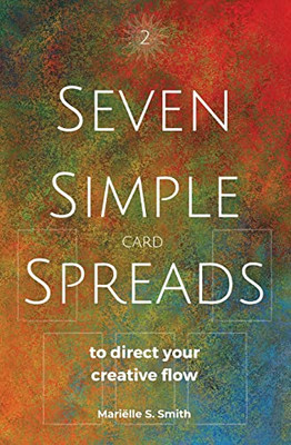 Seven Simple Card Spreads To Direct Your Creative Flow: Seven Simple Spreads Book 2