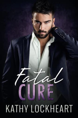 Fatal Cure: A Standalone Suspenseful Romance (Secrets And The City)