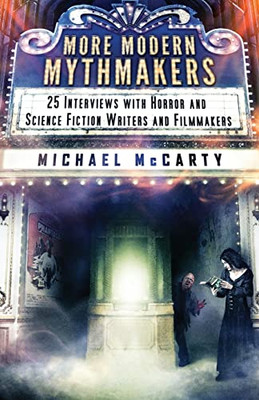 More Modern Mythmakers: 25 Interviews With Horror And Science Fiction Writers And Filmmakers