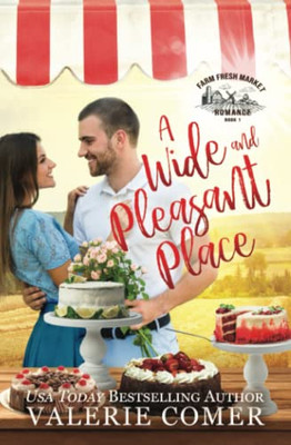A Wide And Pleasant Place: A Small-Town Christian Romance (Farm Fresh Market Romance)