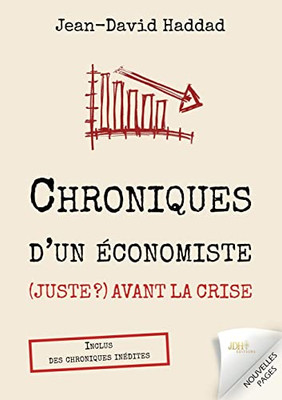 Chroniques D'Un Économiste (Juste ?) Avant La Crise: Inclus Des Chroniques Inédites (French Edition)