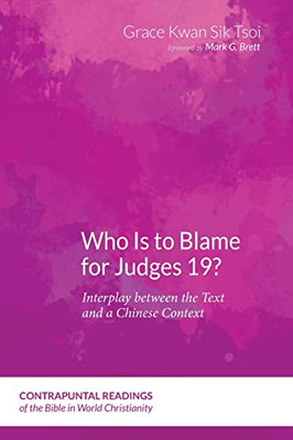 Who Is To Blame For Judges 19?: Interplay Between The Text And A Chinese Context (Contrapuntal Readings Of The Bible In World Christianity)