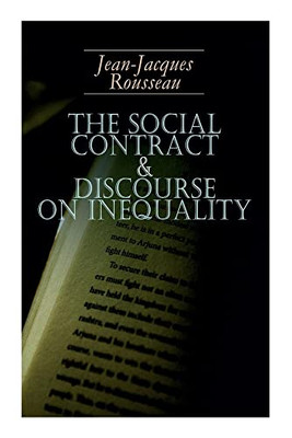 The Social Contract & Discourse On Inequality: Including Discourse On The Arts And Sciences & A Discourse On Political Economy